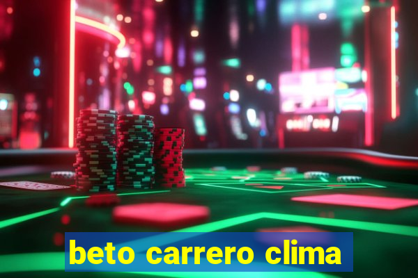 beto carrero clima